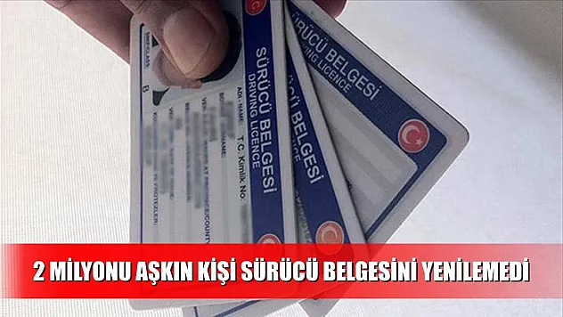2 milyonu aşkın kişi sürücü belgesini yenilemedi