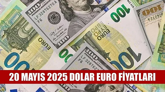 20 Mayıs 2025 dolar euro fiyatları