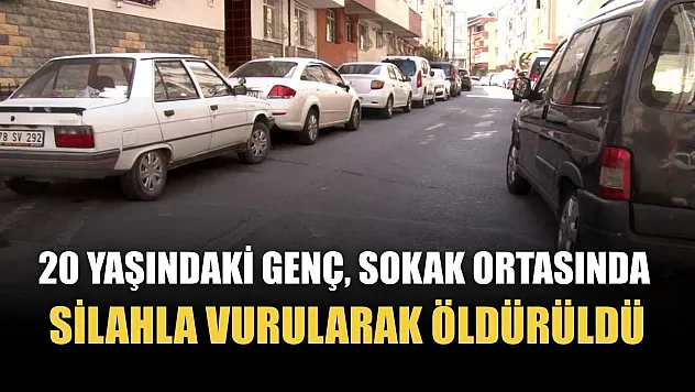 20 yaşındaki genç, sokak ortasında silahla vurularak öldürüldü