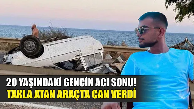 20 yaşındaki gencin acı sonu! Takla atan araçta can verdi