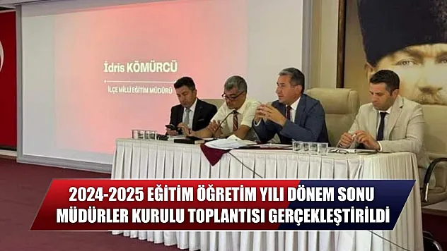 2024-2025 eğitim öğretim yılı dönem sonu müdürler kurulu toplantısı gerçekleştirildi