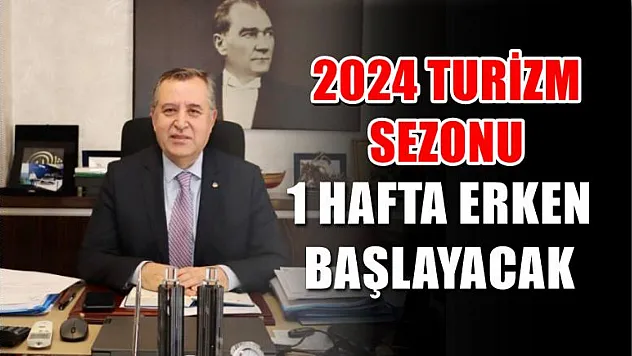 2024 Turizm Sezonu 1 Hafta Erken Başlayacak