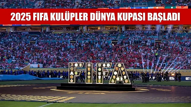 2025 FIFA Kulüpler Dünya Kupası başladı