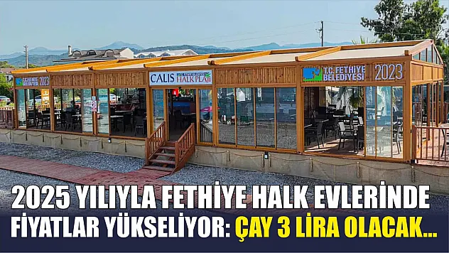 2025 Yılıyla Fethiye Halk Evlerinde Fiyatlar Yükseliyor: Çay 3 Lira Olacak…