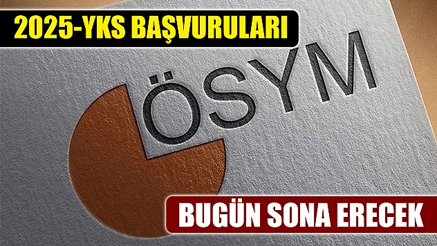 2025-YKS başvuruları bugün sona erecek