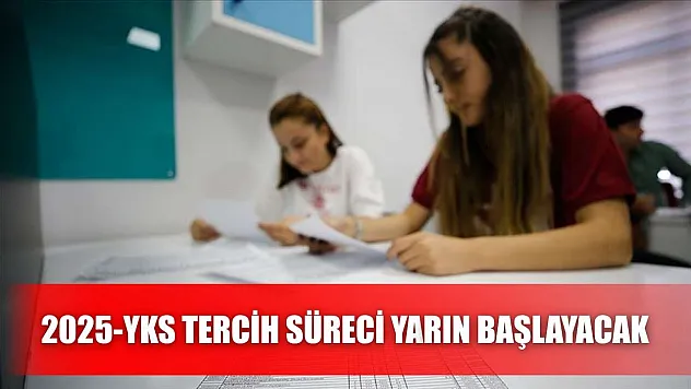 2025-YKS tercih süreci yarın başlayacak
