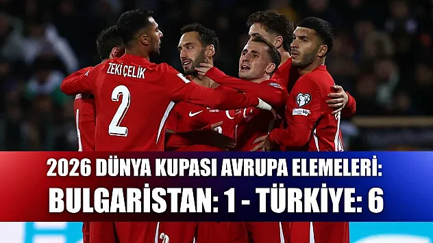2026 Dünya Kupası Avrupa Elemeleri: Bulgaristan: 1 - Türkiye: 6