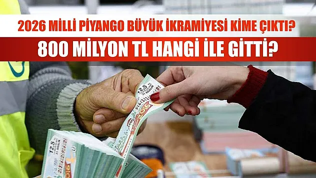 2026 Milli Piyango Büyük İkramiyesi Kime Çıktı? 800 Milyon TL Hangi İle Gitti?
