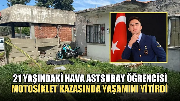21 yaşındaki hava astsubay öğrencisi motosiklet kazasında yaşamını yitirdi