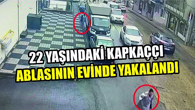 22 yaşındaki kapkaççı ablasının evinde yakalandı