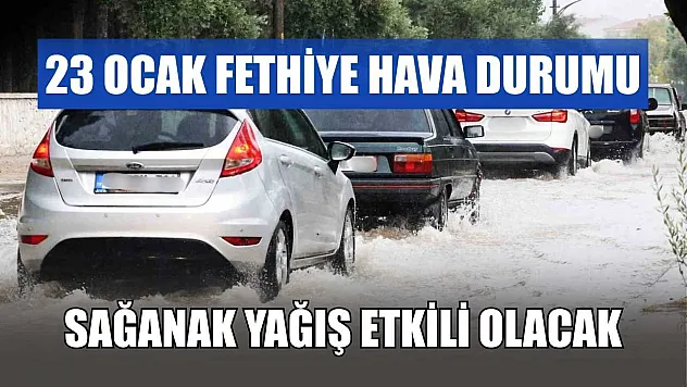 23 Ocak Fethiye Hava Durumu: Sağanak Yağış Etkili Olacak