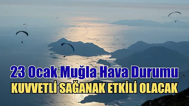 23 Ocak Muğla Hava Durumu: Kuvvetli Sağanak Etkili Olacak