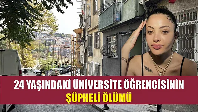 24 yaşındaki üniversite öğrencisinin şüpheli ölümü