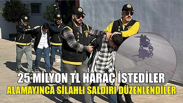 25 milyon TL haraç istediler, alamayınca silahlı saldırı düzenlendiler
