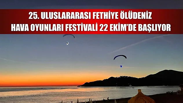 25. Uluslararası Fethiye Ölüdeniz Hava Oyunları Festivali 22 Ekim'de başlıyor
