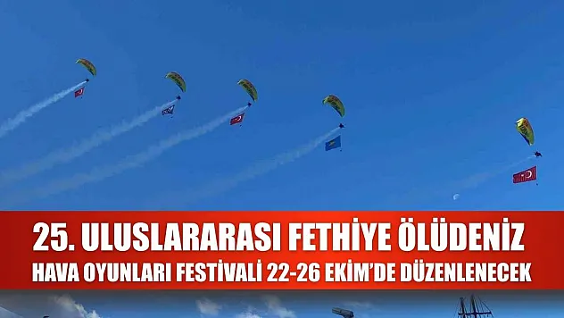 25. Uluslararası Fethiye Ölüdeniz Hava Oyunları Festivali 22-26 Ekim'de Düzenlenecek