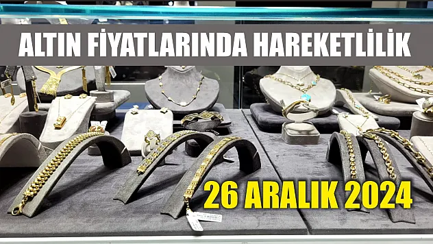 26 Aralık 2024 Altın Fiyatlarında Hareketlilik