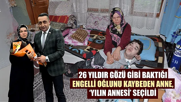 26 yıldır gözü gibi baktığı engelli oğlunu kaybeden anne, 'Yılın Annesi' seçildi