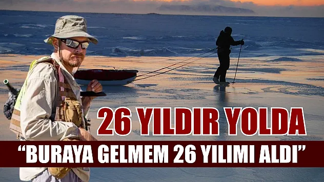 26 yıldır yolda: 'Buraya gelmem 26 yılımı aldı'