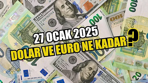 27 Ocak 2025 Dolar ve Euro Ne Kadar