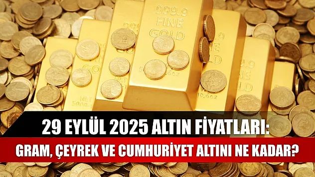 29 Eylül 2025 Altın Fiyatları: Gram, Çeyrek ve Cumhuriyet Altını Ne Kadar?