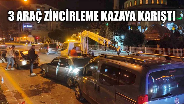 3 Araç Zincirleme Kazaya Karıştı