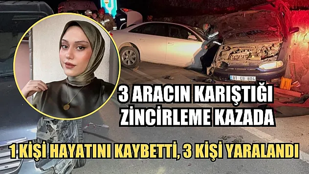 3 aracın karıştığı zincirleme kazada 1 kişi hayatını kaybetti, 3 kişi yaralandı