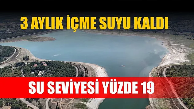 3 aylık içme suyu kaldı: Su seviyesi yüzde 19