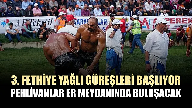 3. Fethiye Yağlı Güreşleri başlıyor: Pehlivanlar er meydanında buluşacak