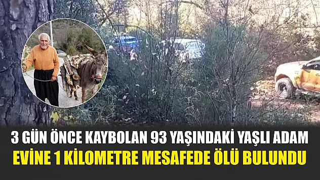 3 gün önce kaybolan 93 yaşındaki yaşlı adam evine 1 kilometre mesafede ölü bulundu