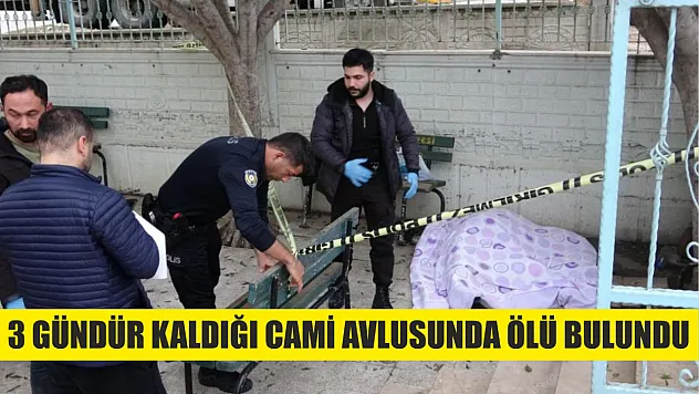 3 gündür kaldığı cami avlusunda ölü bulundu