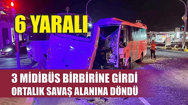3 midibüs birbirine girdi, ortalık savaş alanına döndü: 6 yaralı
