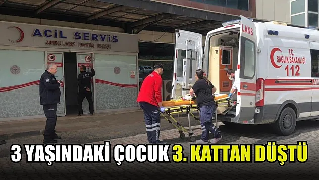 3 yaşındaki çocuk 3. kattan düştü