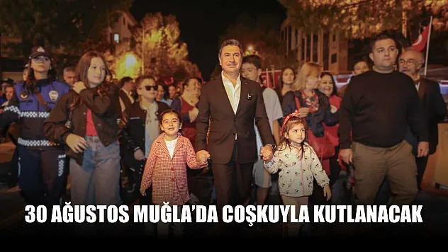 30 Ağustos Muğla'da Coşkuyla Kutlanacak