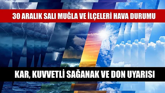 30 Aralık Salı Muğla ve ilçeleri Hava Durumu: Kar, Kuvvetli Sağanak ve Don Uyarısı