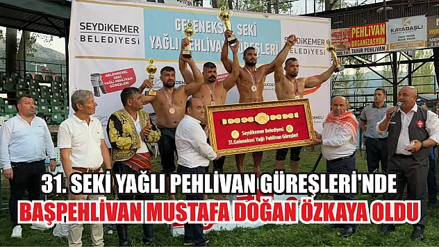 31. Seki Yağlı Pehlivan Güreşleri'nde Başpehlivan Mustafa Doğan Özkaya Oldu