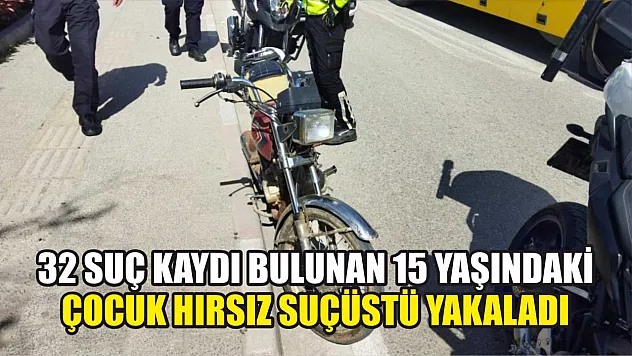 32 suç kaydı bulunan 15 yaşındaki çocuk hırsız suçüstü yakaladı