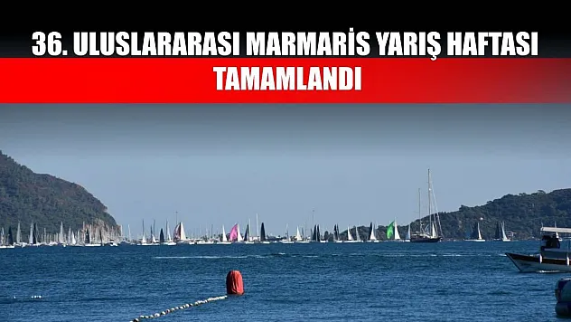 36. Uluslararası Marmaris Yarış Haftası tamamlandı