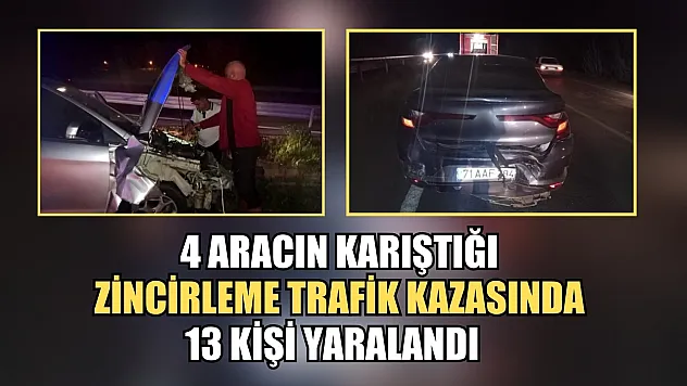 4 aracın karıştığı zincirleme trafik kazasında 13 kişi yaralandı