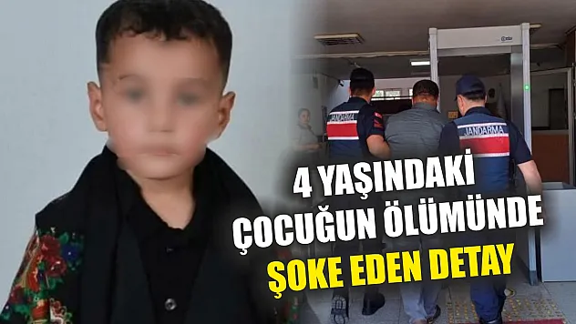 4 yaşındaki çocuğun ölümünde şoke eden detay