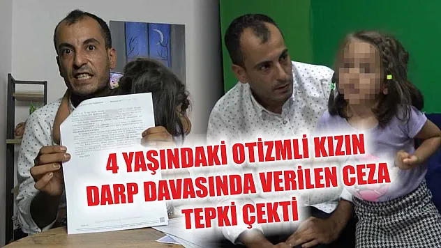 4 Yaşındaki Otizmli Kızın Darp Davasında Verilen Ceza Tepki Çekti