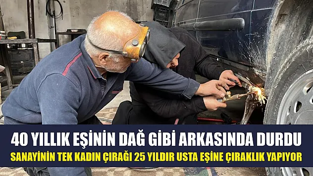 40 yıllık eşinin dağ gibi arkasında durdu: Sanayinin tek kadın çırağı 25 yıldır usta eşine çıraklık yapıyor