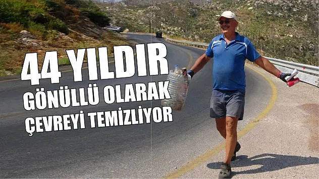 44 yıldır gönüllü olarak çevreyi temizliyor