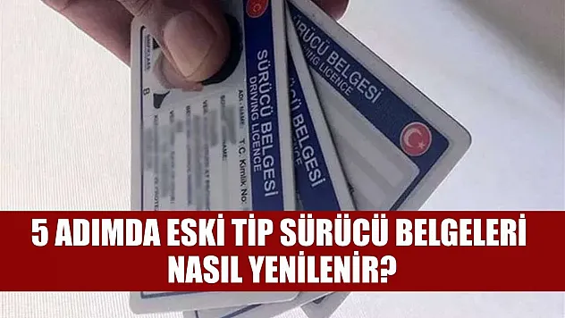 5 adımda eski tip sürücü belgeleri nasıl yenilenir?