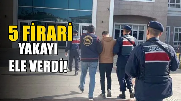 5 firari yakayı ele verdi!