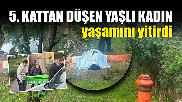 5. kattan düşen yaşlı kadın yaşamını yitirdi