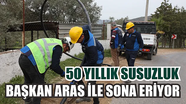 50 yıllık Susuzluk Başkan Aras ile Sona Eriyor