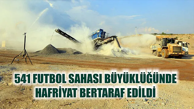 541 Futbol Sahası Büyüklüğünde Hafriyat Bertaraf Edildi 