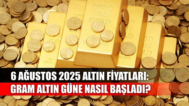 6 Ağustos 2025 Altın Fiyatları: Gram Altın Güne Nasıl Başladı?