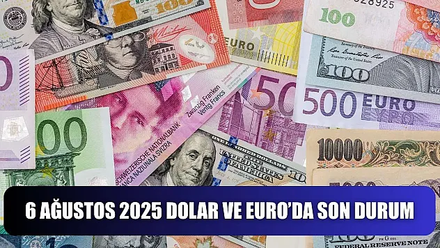 6 Ağustos 2025 Dolar ve Euro'da Son Durum